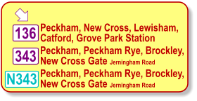  N343 343 Peckham, Peckham Rye, Brockley, New Cross Gate Jerningham Road   Peckham, Peckham Rye, Brockley, New Cross Gate Jerningham Road   136 Peckham, New Cross, Lewisham, Catford, Grove Park Station