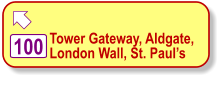  Tower Gateway, Aldgate, London Wall, St. Paul’s    100