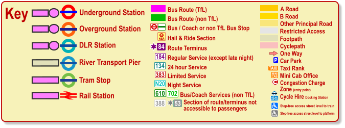 Cyclepath B Road Other Principal Road Footpath A Road Restricted Access Bus / Coach or non TfL Bus Stop Bus Route (TfL) Bus Route (non TfL) Key Underground Station Tram Stop Overground Station DLR Station River Transport Pier One Way P Car Park TAXI MINI CAB Taxi Rank Mini Cab Office Olympic Venue Paralympic Venue ® ® Rail Station c Congestion Charge  Zone (entry point) Regular Service (except late night) 184 383 N20 134 610 24 hour Service Limited Service Night Service Bus/Coach Services (non TfL) 702 Route Terminus 84 H&R Hail & Ride Section 388 53 Section of route/terminus not accessible to passengers Cycle Hire Docking Station   Step-free access street level to train Step-free access street level to platform