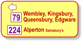  Alperton Sainsbury’s  224 79 Wembley, Kingsbury, Queensbury, Edgware