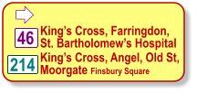  King’s Cross, Farringdon, St. Bartholomew’s Hospital 46 214 King’s Cross, Angel, Old St, Moorgate Finsbury Square