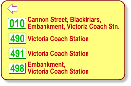  498 010 490 491 Cannon Street, Blackfriars, Embankment, Victoria Coach Stn. Victoria Coach Station Victoria Coach Station Embankment,  Victoria Coach Station