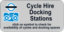 Cycle Hire  Docking  Stations click on symbol to check for  availability of cycles and docking spaces