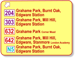  Grahame Park, Burnt Oak, Edgware Station 303 632 642 N5 204 Grahame Park, Mill Hill, Edgware Station Grahame Park Corner Mead Grahame Park, Mill Hill, Edgware, Stanmore London Academy Grahame Park, Burnt Oak, Edgware Station