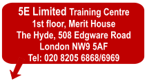5E Limited Training Centre 1st floor, Merit House The Hyde, 508 Edgware Road London NW9 5AF Tel: 020 8205 6868/6969