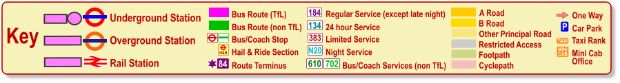 One Way P Car Park TAXI MINI CAB Taxi Rank Mini Cab Office Cyclepath B Road Other Principal Road Footpath A Road Restricted Access Regular Service (except late night) 184 383 N20 134 610 24 hour Service Limited Service Night Service Bus/Coach Services (non TfL) 702 Key Underground Station Rail Station Overground Station Bus/Coach Stop Bus Route (TfL) Route Terminus 84 Bus Route (non TfL) H&R Hail & Ride Section