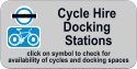 Cycle Hire  Docking  Stations click on symbol to check for  availability of cycles and docking spaces