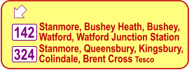  Stanmore, Bushey Heath, Bushey, Watford, Watford Junction Station 142 Stanmore, Queensbury, Kingsbury,  Colindale, Brent Cross Tesco 324