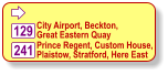  City Airport, Beckton, Great Eastern Quay  241 129 Prince Regent, Custom House, Plaistow, Stratford, Here East