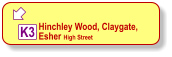  Hinchley Wood, Claygate,  Esher High Street K3