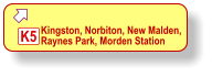  K5 Kingston, Norbiton, New Malden, Raynes Park, Morden Station