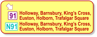  N91 Holloway, Barnsbury, King’s Cross, Euston, Holborn, Trafalgar Square 91 Holloway, Barnsbury, King’s Cross, Euston, Holborn, Trafalgar Square