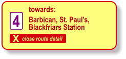 X close route detail towards: 4 Barbican, St. Paul’s, Blackfriars Station