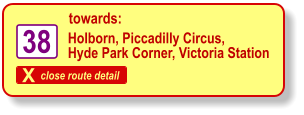 X close route detail towards: 38 Holborn, Piccadilly Circus, Hyde Park Corner, Victoria Station
