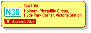 X close route detail towards: Holborn, Piccadilly Circus, Hyde Park Corner, Victoria Station N38