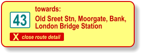 X close route detail 43 Old Sreet Stn, Moorgate, Bank,  London Bridge Station towards: