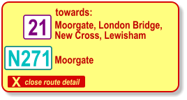X close route detail towards: Moorgate, London Bridge, New Cross, Lewisham N271 21 Moorgate