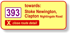 X close route detail towards: 393 Stoke Newington,  Clapton Nightingale Road