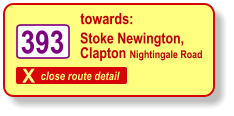 X close route detail towards: 393 Stoke Newington,  Clapton Nightingale Road