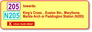 X close route detail towards: N205 King’s Cross, , Euston Stn., Marylbone, Marble Arch or Paddington Station (N205) 205