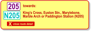 X close route detail towards: N205 King’s Cross, Euston Stn., Marylebone, Marble Arch or Paddington Station (N205) 205