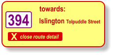 X close route detail towards: Islington Tolpuddle Street   394