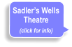 Sadler’s Wells Theatre (click for info)