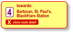 X close route detail towards: 4 Barbican, St. Paul’s, Blackfriars Station