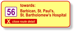 X close route detail towards: 56 Barbican, St. Paul’s, St. Bartholomew’s Hospital