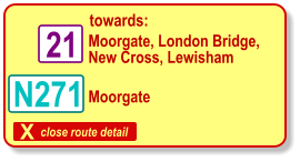 X close route detail towards: Moorgate, London Bridge, New Cross, Lewisham N271 21 Moorgate