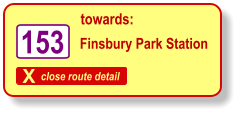 X close route detail towards: 153 Finsbury Park Station