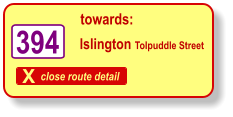 X close route detail towards: Islington Tolpuddle Street   394