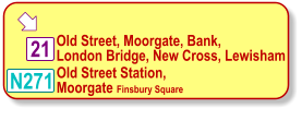 21  Old Street Station,  Moorgate Finsbury Square    N271 Old Street, Moorgate, Bank, London Bridge, New Cross, Lewisham