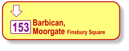  Barbican,  Moorgate Finsbury Square    153