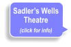 Sadler’s Wells Theatre (click for info)