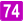 74