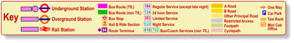 One Way P Car Park TAXI MINI CAB Taxi Rank Mini Cab Office Cyclepath B Road Other Principal Road Footpath A Road Restricted Access Bus Stop Bus Route (TfL) Route Terminus 84 Bus Route (non TfL) H&R Hail & Ride Section Regular Service (except late night) 184 383 N20 134 610 24 hour Service Limited Service Night Service Bus/Coach Services (non TfL) 702 Key Underground Station Rail Station Overground Station