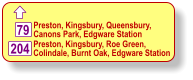  79 204 Preston, Kingsbury, Queensbury, Canons Park, Edgware Station  Preston, Kingsbury, Roe Green, Colindale, Burnt Oak, Edgware Station