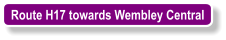 Route H17 towards Wembley Central