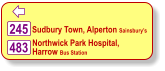  245 Sudbury Town, Alperton Sainsbury’s  483 Northwick Park Hospital,  Harrow Bus Station
