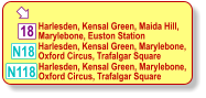  N18 18 Harlesden, Kensal Green, Maida Hill,  Marylebone, Euston Station  Harlesden, Kensal Green, Marylebone,  Oxford Circus, Trafalgar Square  N118 Harlesden, Kensal Green, Marylebone,  Oxford Circus, Trafalgar Square