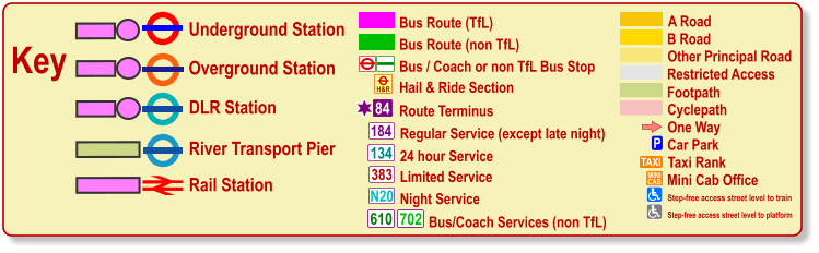 One Way P Car Park TAXI MINI CAB Taxi Rank Mini Cab Office Cyclepath B Road Other Principal Road Footpath A Road Restricted Access Bus / Coach or non TfL Bus Stop Bus Route (TfL) Route Terminus 84 Bus Route (non TfL) H&R Hail & Ride Section Regular Service (except late night) 184 383 N20 134 610 24 hour Service Limited Service Night Service Bus/Coach Services (non TfL) 702 Key Underground Station Rail Station Overground Station DLR Station River Transport Pier Olympic Venue Paralympic Venue Step-free access street level to train Step-free access street level to platform