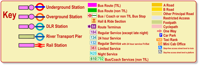 One Way P Car Park TAXI MINI CAB Taxi Rank Mini Cab Office Cyclepath B Road Other Principal Road Footpath A Road Restricted Access Bus / Coach or non TfL Bus Stop Bus Route (TfL) Route Terminus 84 Bus Route (non TfL) H&R Hail & Ride Section Regular Service (except late night) 184 383 N20 134 610 24 hour Service Limited Service Night Service Bus/Coach Services (non TfL) 702 Key Underground Station Rail Station Overground Station DLR Station River Transport Pier Olympic Venue Paralympic Venue Step-free access street level to train Step-free access street level to platform 132 Regular Service with 24 hour service Fri/Sat