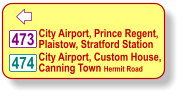  City Airport, Prince Regent, Plaistow, Stratford Station 474 473 City Airport, Custom House, Canning Town Hermit Road